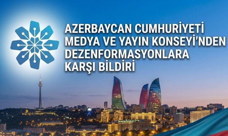 Azerbaycan Cumhuriyeti Medya ve Yayın Konseyi’nden Dezenformasyonlara Karşı Bildiri