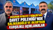 Erzurum Günleri Etkinliği’nde Davet Polemiği’nde Salmanoğlu ve Akar’dan Karşılıklı Açıklamalar